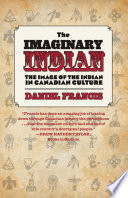 The imaginary Indian : the image of the Indian in Canadian culture /