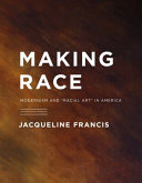 Making race : modernism and "racial art" in America /