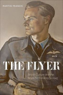 The Flyer : British culture and the Royal Air Force, 1939-1945 /