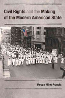 Civil rights and the making of the modern American state / Megan Ming Francis (Pepperdine University)