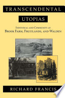 Transcendental Utopias : Individual and Community at Brook Farm, Fruitlands, and Walden /