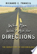 Why men won't ask for directions : the seductions of sociobiology /