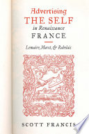 Advertising the self in Renaissance France : Lemaire, Marot, and Rabelais /