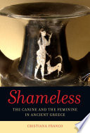 Shameless : the canine and the feminine in the ancient Greece : with a new preface and appendix /