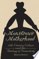 Monstrous motherhood : eighteenth-century culture and the ideology of domesticity / Marilyn Francus.