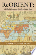 ReOrient global economy in the Asian Age / Andre Gunder Frank.