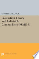 Production theory and indivisible commodities / by Charles R. Frank, Jr.