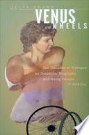 Venus on wheels : two decades of dialogue on disability, biography, and being female in America / Gelya Frank.