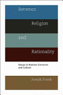 Between religion and rationality : essays in Russian literature and culture / Joseph Frank.