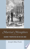 Martial metaphors : soldiers' perspectives on the civil war /