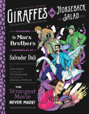 Giraffes on horseback salad : the strangest movie never made! ; starring the Marx Brothers, screenplay by Salvador Dalí /