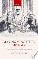 Making minorities history : population transfer in twentieth-century Europe / Matthew Frank.