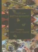 Tales of the Brothers Grimm / drawings by Natalie Frank ; translated by Jack Zipes ; edited by Karen Marta.