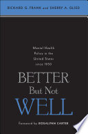 Better but not well : mental health policy in the United States since 1950 /