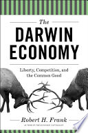 The Darwin economy : liberty, competition, and the common good / Robert H. Frank.