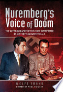 Nuremberg's voice of doom : the autobiography of the Chief Interpreter at history's greatest trials /