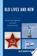 Old lives and new : Soviet immigrants in Israel and America / Edith Rogovin Frankel.