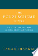 The Ponzi scheme puzzle : a history and analysis of con artists and victims / Tamar Frankel.