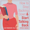 How to stop backing down & start talking back /