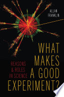 What makes a good experiment? : reasons and roles in science /