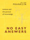 No easy answers : science and the pursuit of knowledge /
