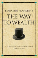 Benjamin Franklin's The way to wealth : a 52 brilliant ideas interpretation /