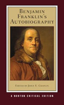 Benjamin Franklin's autobiography : an authoritative text, contexts, criticism / edited by Joyce E. Chaplin.