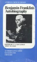 Benjamin Franklin's autobiography : an authoritative text, backgrounds, criticism / edited by J.A. Leo Lemay and P.M. Zall.