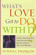 What's love got to do with it? ; understanding and healing the rift between Black men and women /