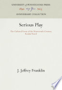 Serious Play : the Cultural Form of the Nineteenth-Century Realist Novel / J. Jeffrey Franklin.