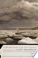 As affecting the fate of my absent husband : selected letters of Lady Franklin concerning the search for the lost Franklin expedition, 1848-1860 /