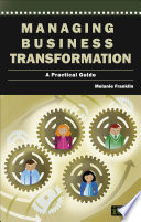 Managing business transformation : a practical guide /