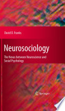 Neurosociology : the nexus between neuroscience and social psychology / David D. Franks.