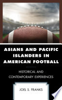 Asians and Pacific Islanders in American football : historical and contemporary experiences /