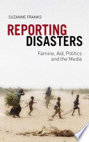 Reporting disasters : famine, aid, politics and the media / Suzanne Franks.