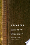 Escapees : the history of Jews who fled Nazi deportation trains in France, Belgium, and the Netherlands /