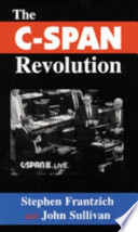 The C-span revolution / by Stephen Frantzich and John Sullivan.