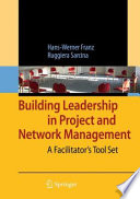 Building leadership in project and network management : a facilitator's tool set / by Hans-Werner Franz, Ruggiera Sarcina.