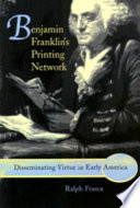 Benjamin Franklin's printing network : disseminating virtue in early America /