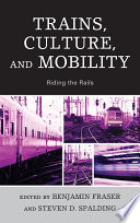 Trains, culture, and mobility : riding the rails /