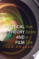 Political theory and film : from Adorno to Zizek /