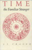 Time, the familiar stranger /