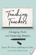 Teaching teachers : changing paths and enduring debates /