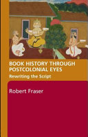 Book history through postcolonial eyes : rewriting the script /