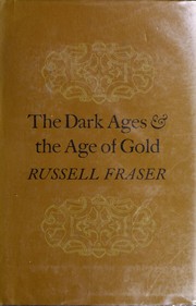 The Dark Ages & the Age of Gold / by Russell Fraser.