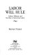 Labor will rule : Sidney Hillman and the rise of American labor /