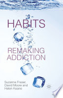 Habits : remaking addiction /