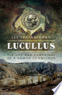 Lucullus : the life and campaigns of a Roman conqueror / Lee Fratantuono.