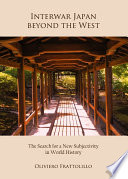 Interwar Japan beyond the West : the search for a new subjectivity in world history /