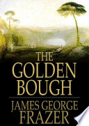 The golden bough : a study of magic and religion / James George Frazer.